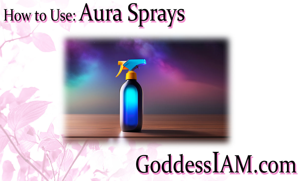 How to Use Aura Sprays Goddess I AM
