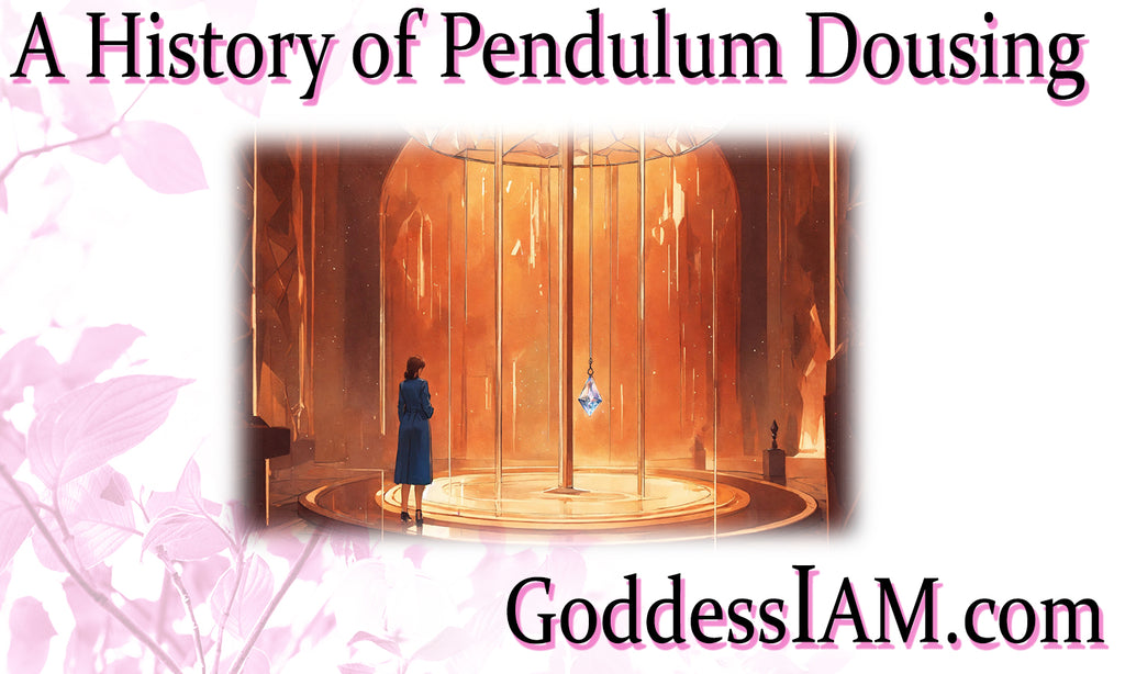 A History of Pendulum Dousing– Goddess I AM