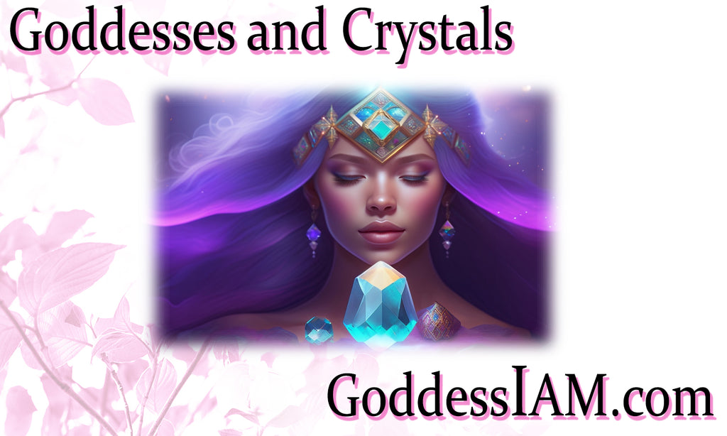 Goddesses and Crystals